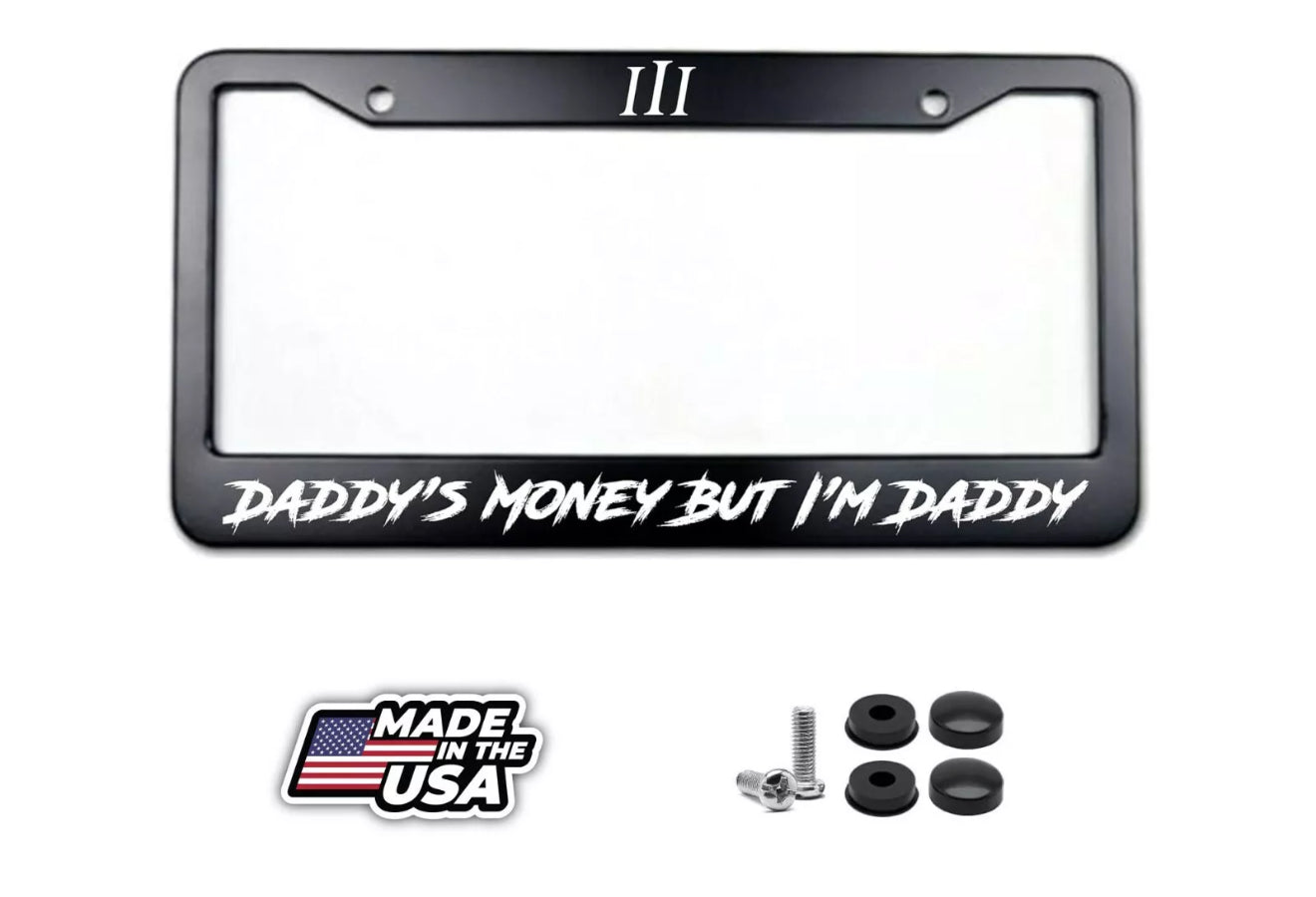 Daddy’s Money But I’m Daddy License Plate Frame